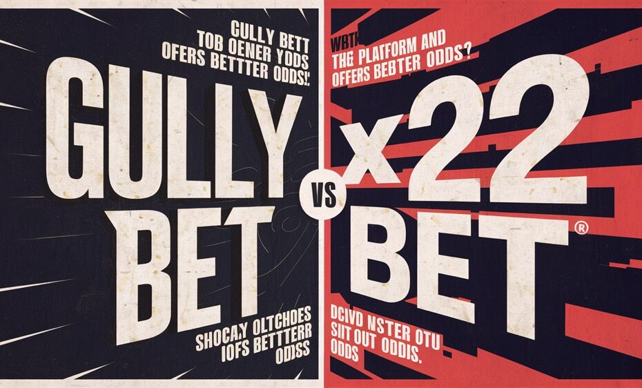 Gully Bet vs. 22Bet: Which Platform Offers Better Odds?